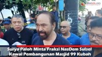 VIDEO: Surya Paloh Minta Fraksi NasDem Sulsel Kawal Pembangunan Masjid 99 Kubah
