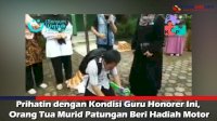 VIDEO: Prihatin dengan Kondisi Guru Honorer Ini, Orang Tua Murid Patungan Beri Hadiah Motor