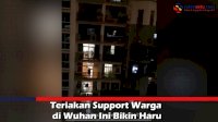 VIDEO: Teriakan Support Warga di Wuhan Ini Bikin Haru