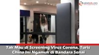 VIDEO: Tak Mau di Screening Virus Corona, Turis China Ini Ngamuk di Bandara Senai