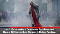 VIDEO: Lutfi, Demonstran Pembawa Bendera saat Demo 30 September Divonis 4 Bulan Penjara