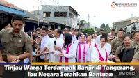 VIDEO: Tinjau Warga Terdampak Banjir di Tangerang, Ibu Negara Serahkan Bantuan