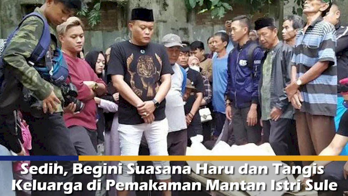 VIDEO: Sedih, Begini Suasana Haru dan Tangis Keluarga di Pemakaman Mantan Istri Sule