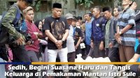 VIDEO: Sedih, Begini Suasana Haru dan Tangis Keluarga di Pemakaman Mantan Istri Sule