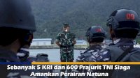 VIDEO: Sebanyak 5 KRI dan 600 Prajurit TNI Siaga Amankan Perairan Natuna