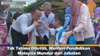 VIDEO: Tak Terima Dikritik, Menteri Pendidikan Malaysia Mundur dari Jabatan