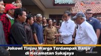 VIDEO: Jokowi Tinjau Warga Terdampak Banjir di Kecamatan Sukajaya