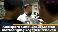 VIDEO: Kadispora Sulsel Sebut Stadion Mattoanging Segera Direnovasi