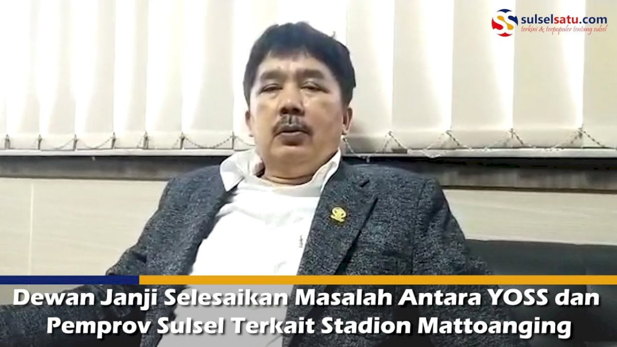 VIDEO: Dewan Janji Selesaikan Masalah Antara YOSS dan Pemprov Sulsel Terkait Stadion Mattoanging