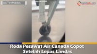 VIDEO: Roda Pesawat Air Canada Copot Setelah Lepas Landas