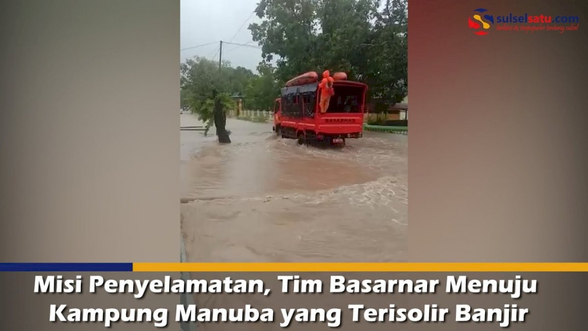 VIDEO: Misi Penyelamatan, Tim Basarnar Menuju Kampung Manuba yang Terisolir Banjir