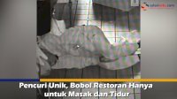 VIDEO: Pencuri Unik, Bobol Restoran Hanya untuk Masak dan Tidur
