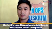 VIDEO: Berkas Perkara Korupsi Jembatan Bosalia Tertahan di Polres Jeneponto