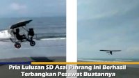 VIDEO: Pria Lulusan SD Asal Pinrang Ini Berhasil Terbangkan Pesawat Buatannya