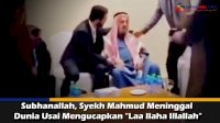 VIDEO: Subhanallah, Syekh Mahmud Meninggal Dunia Usai Mengucapkan “Laa Ilaha Illallah”