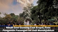VIDEO: Nikah Saat Gunung Taal Erupsi, Foto Pengantin Pasangan Ini Jadi Menakjubkan