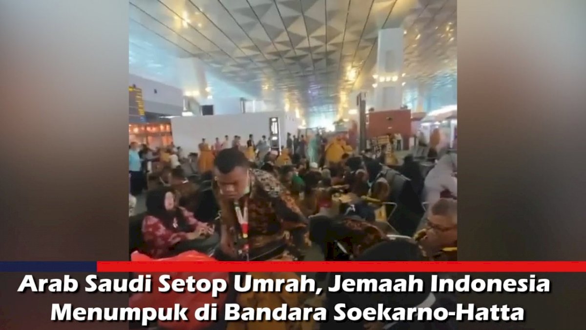 VIDEO: Arab Saudi Setop Umrah, Jemaah Indonesia Menumpuk di Bandara Soekarno – Hatta
