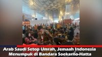 VIDEO: Arab Saudi Setop Umrah, Jemaah Indonesia Menumpuk di Bandara Soekarno – Hatta