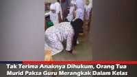 VIDEO: Tak Terima Anaknya Dihukum, Orang Tua Murid Paksa Guru Merangkak Dalam Kelas