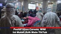 VIDEO: Positif Virus Corona, WNI Ini Santai Main TikTok