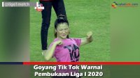 VIDEO: Goyang Tik Tok Warnai Pembukaan Liga I 2020