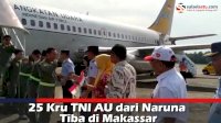 VIDEO: 25 Kru TNI AU dari Natuna Tiba di Makassar