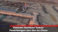 VIDEO: Vietnam Hentikan Semua Penerbangan dari dan ke China