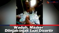 VIDEO: Waduh, Masker Diinjak-injak Saat Disortir