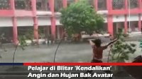 VIDEO: Pelajar di Blitar ‘Kendalikan’ Angin dan Hujan Bak Avatar