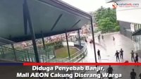 VIDEO: Diduga Penyebab Banjir, Mall AEON Cakung Diserang Warga