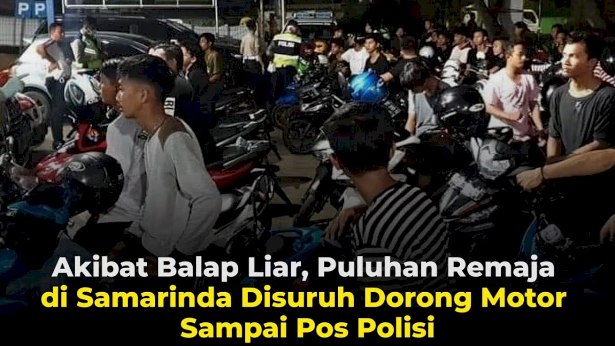 VIDEO: Akibat Balap Liar, Puluhan Remaja di Samarinda Disuruh Dorong Motor Sampai Pos Polisi