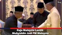 VIDEO: Raja Malaysia Lantik Muhyiddin Jadi PM Malaysia