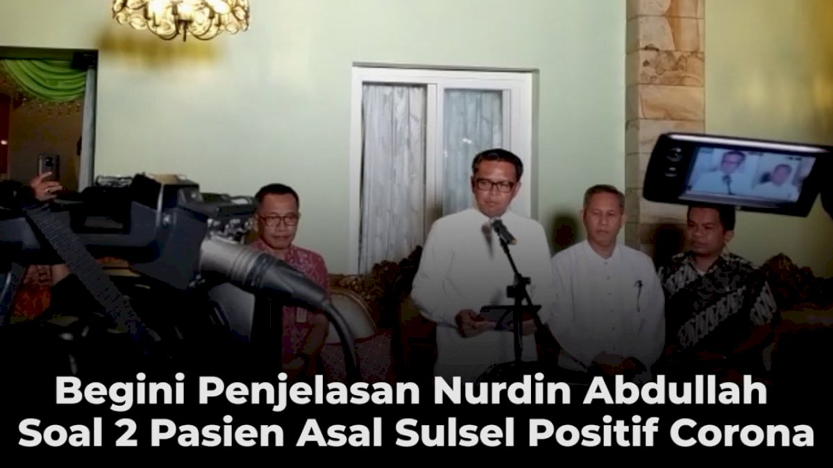 VIDEO: Begini Penjelasan Nurdin Abdullah Soal 2 Pasien Asal Sulsel Positif Corona