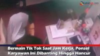 VIDEO: Bermain Tik Tok Saat Jam Kerja, Ponsel Karyawan Ini Dibanting Hingga Hancur
