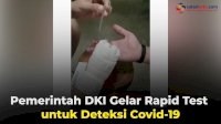 VIDEO: Pemerintah DKI Gelar Rapid Test untuk Deteksi Covid-19