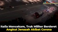 VIDEO: Italia Mencekam, Truk Militer Berderet Angkut Jenazah Akibat Corona