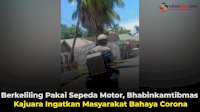 VIDEO: Berkeliling Pakai Sepeda Motor, Bhabinkamtibmas Kajuara Ingatkan Masyarakat Bahaya Corona
