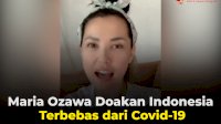 VIDEO: Maria Ozawa Doakan Indonesia Terbebas dari Covid-19