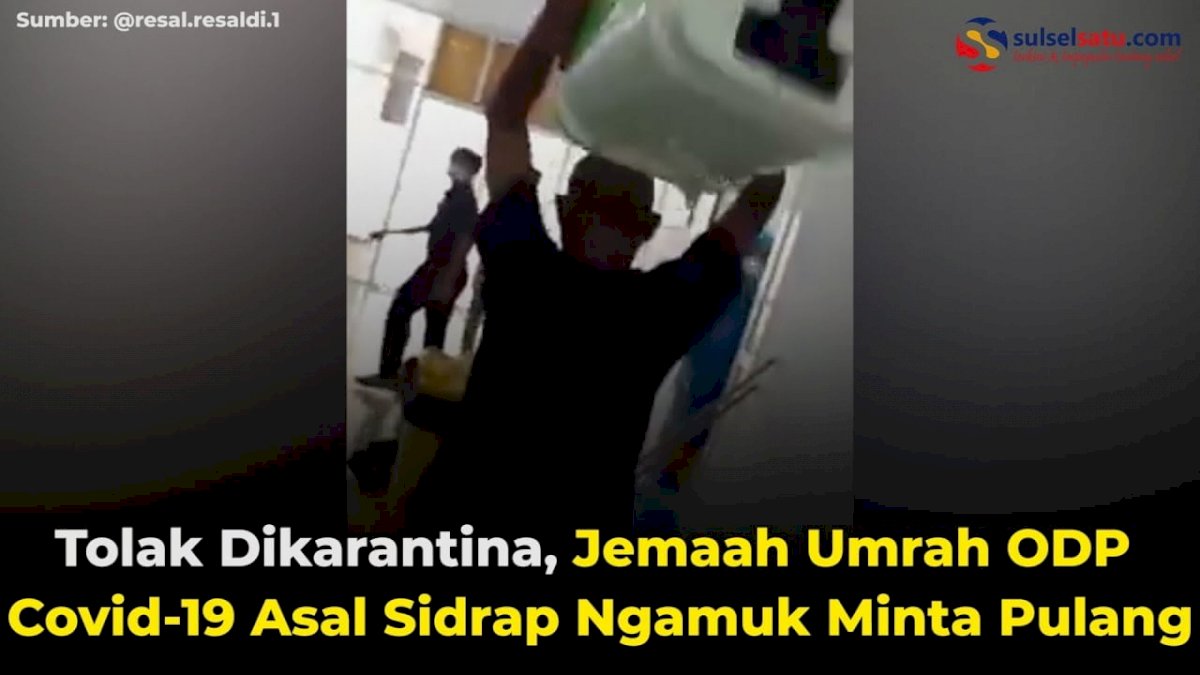 VIDEO: Tolak Dikarantina, Jemaah Umrah ODP Covid-19 Asal Sidrap Ngamuk Minta Pulang