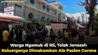 VIDEO: Warga Ngamuk di RS, Tolak Jenazah Keluarganya Dimakamkan Ala Pasien Corona