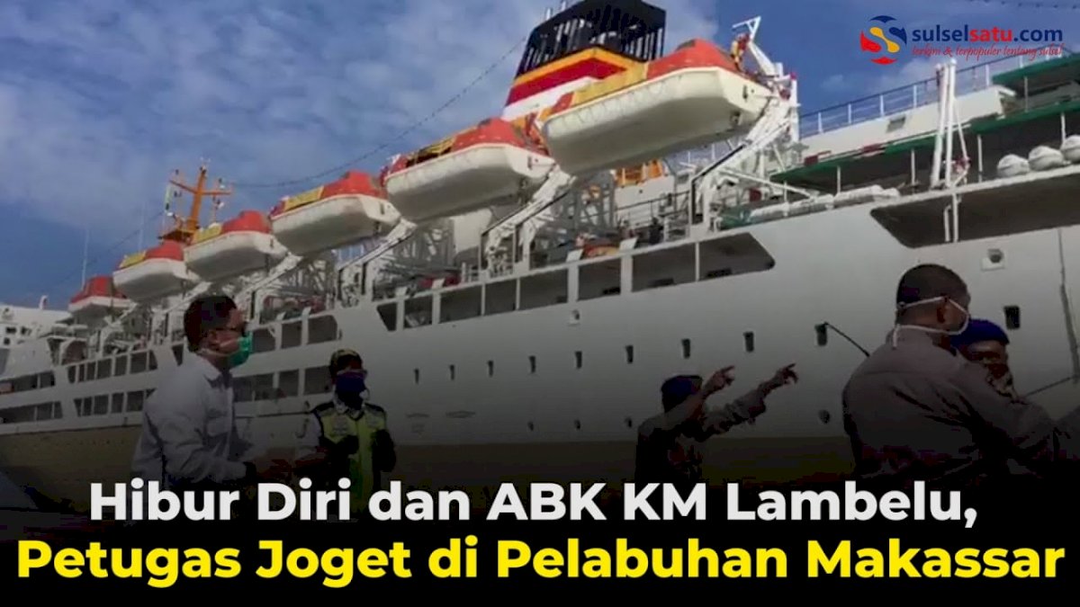VIDEO: Hibur Diri dan ABK KM Lambelu, Petugas Joget di Pelabuhan Makassar