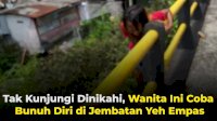 VIDEO: Tak Kunjungi Dinikahi, Wanita Ini Coba Bunuh Diri di Jembatan Yeh Empas