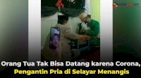 VIDEO: Orang Tua Tak Bisa Datang karena Corona, Pengantin Pria di Selayar Menangis