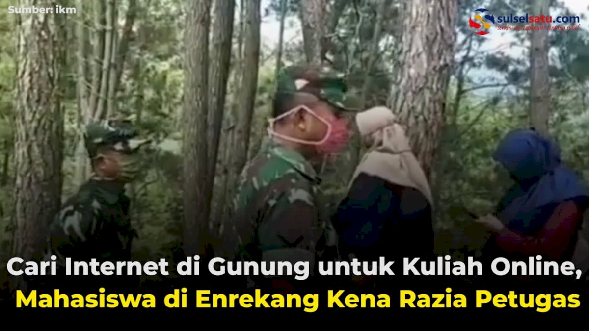 VIDEO: Cari Internet di Gunung untuk Kuliah Online, Mahasiswa di Enrekang Kena Razia Petugas