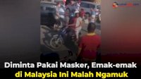 VIDEO: Diminta Pakai Masker, Emak-emak di Malaysia Ini Malah Ngamuk