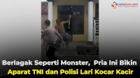 VIDEO: Berlagak Seperti Monster, Pria Ini Bikin Aparat TNI dan Polisi Lari Kocar Kacir