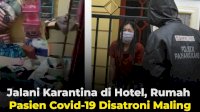 VIDEO: Jalani Karantina di Hotel, Rumah Pasien Covid-19 Disatroni Maling