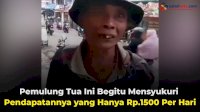 VIDEO: Pemulung Tua Ini Begitu Mensyukuri Pendapatannya yang Hanya Rp.1500 Per Hari