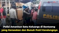 VIDEO: Polisi Amankan Satu Keluarga di Bantaeng yang Kerasukan dan Bunuh Putri Kandungnya