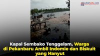 VIDEO: Kapal Sembako Tenggelam, Warga di Pekanbaru Ambil Indomie dan Biskuit yang Hanyut